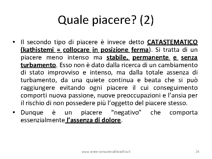 Quale piacere? (2) • Il secondo tipo di piacere è invece detto CATASTEMATICO (kathìstemi Quale piacere? (2) • Il secondo tipo di piacere è invece detto CATASTEMATICO (kathìstemi