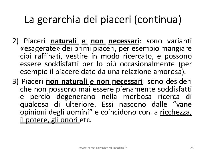 La gerarchia dei piaceri (continua) 2) Piaceri naturali e non necessari: sono varianti «esagerate» La gerarchia dei piaceri (continua) 2) Piaceri naturali e non necessari: sono varianti «esagerate»
