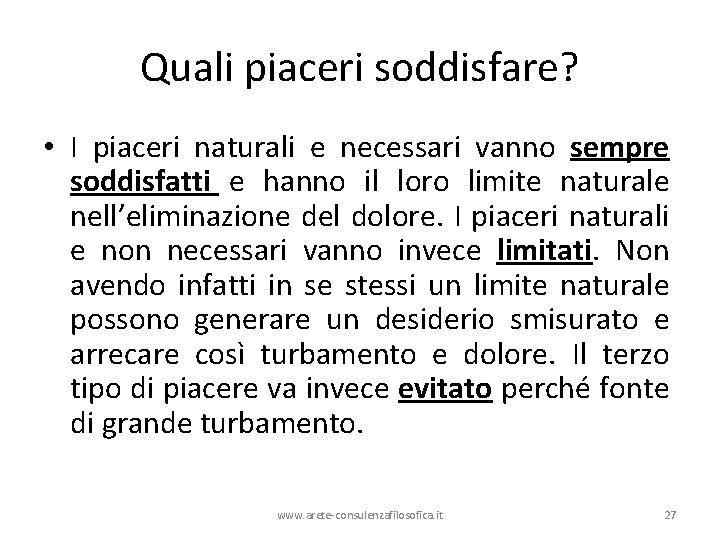 Quali piaceri soddisfare? • I piaceri naturali e necessari vanno sempre soddisfatti e hanno Quali piaceri soddisfare? • I piaceri naturali e necessari vanno sempre soddisfatti e hanno