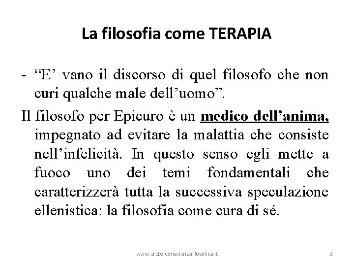 La filosofia come TERAPIA - “E’ vano il discorso di quel filosofo che non La filosofia come TERAPIA - “E’ vano il discorso di quel filosofo che non