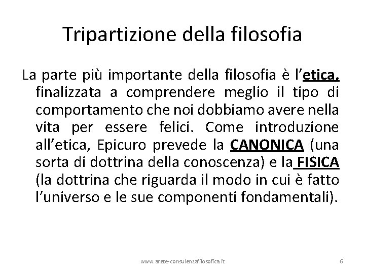 Tripartizione della filosofia La parte più importante della filosofia è l’etica, finalizzata a comprendere Tripartizione della filosofia La parte più importante della filosofia è l’etica, finalizzata a comprendere