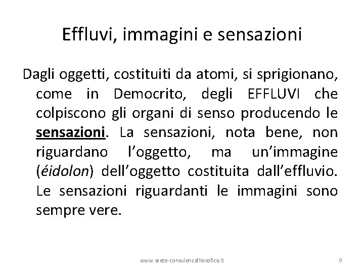 Effluvi, immagini e sensazioni Dagli oggetti, costituiti da atomi, si sprigionano, come in Democrito, Effluvi, immagini e sensazioni Dagli oggetti, costituiti da atomi, si sprigionano, come in Democrito,