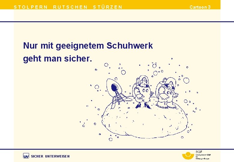 STOLPERN RUTSCHEN STÜRZEN Nur mit geeignetem Schuhwerk geht man sicher. SICHER UNTERWEISEN Cartoon 3