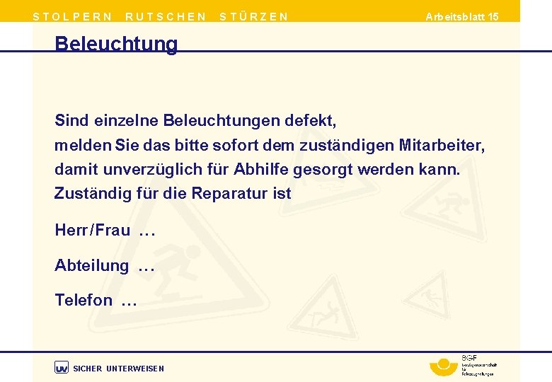 STOLPERN RUTSCHEN STÜRZEN Arbeitsblatt 15 Beleuchtung Sind einzelne Beleuchtungen defekt, melden Sie das bitte