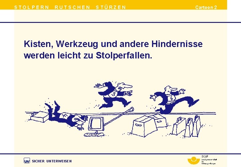 STOLPERN RUTSCHEN STÜRZEN Cartoon 2 Kisten, Werkzeug und andere Hindernisse werden leicht zu Stolperfallen.