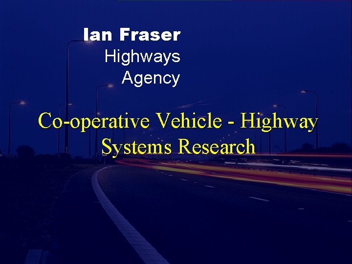 Ian Fraser Highways Agency Co-operative Vehicle - Highway Systems Research 