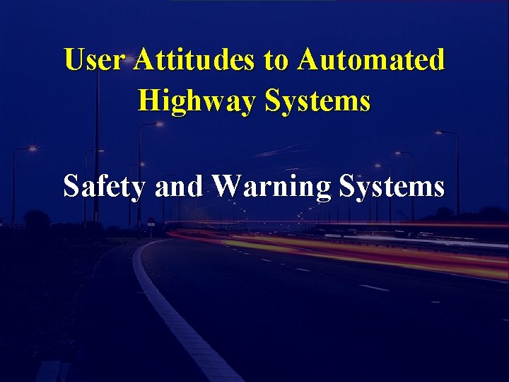 User Attitudes to Automated Highway Systems Safety and Warning Systems 