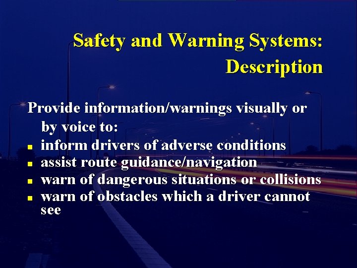 Safety and Warning Systems: Description Provide information/warnings visually or by voice to: n inform