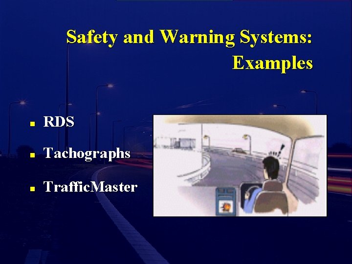 Safety and Warning Systems: Examples n RDS n Tachographs n Traffic. Master 
