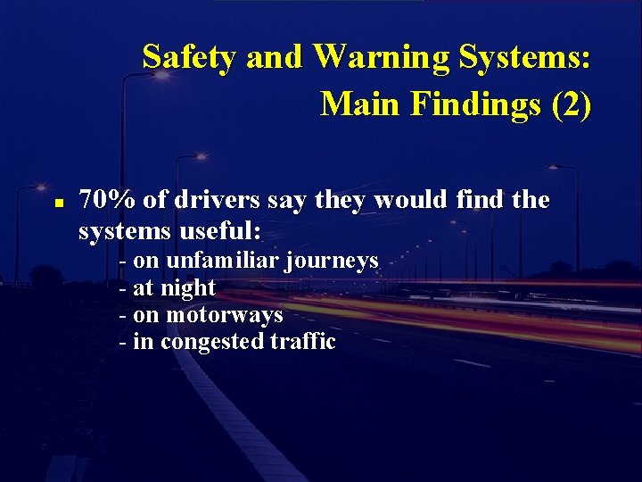 Safety and Warning Systems: Main Findings (2) n 70% of drivers say they would