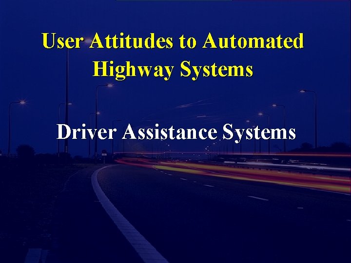 User Attitudes to Automated Highway Systems Driver Assistance Systems 