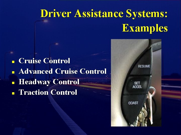 Driver Assistance Systems: Examples n n Cruise Control Advanced Cruise Control Headway Control Traction
