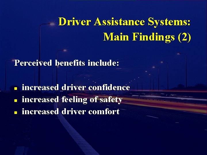 Driver Assistance Systems: Main Findings (2) Perceived benefits include: n n n increased driver
