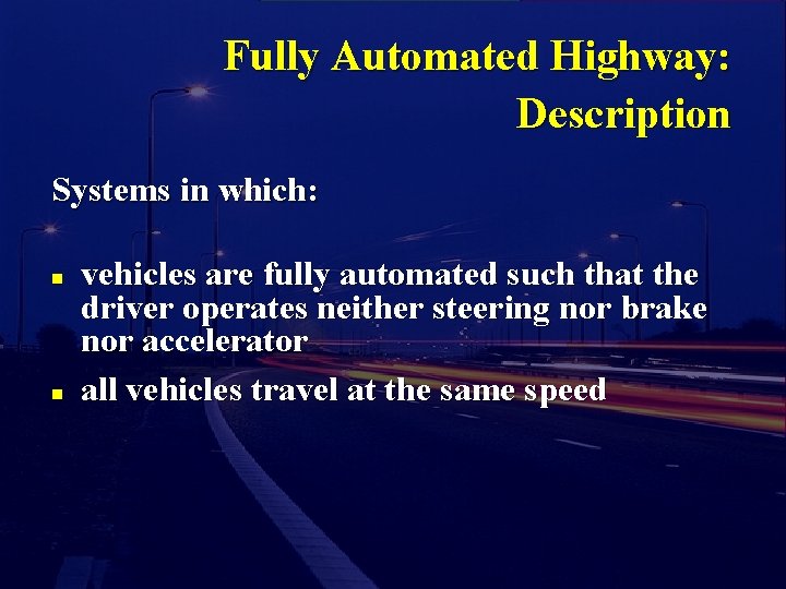 Fully Automated Highway: Description Systems in which: n n vehicles are fully automated such