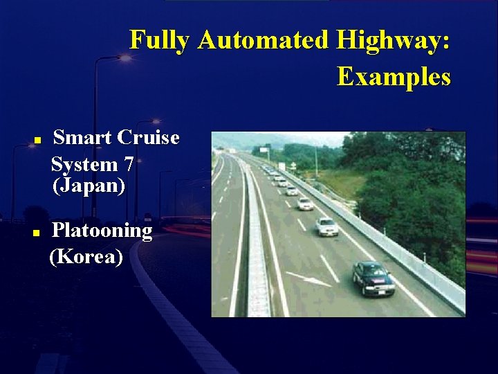 Fully Automated Highway: Examples n n Smart Cruise System 7 (Japan) Platooning (Korea) 