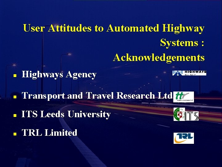 User Attitudes to Automated Highway Systems : Acknowledgements n Highways Agency n Transport and