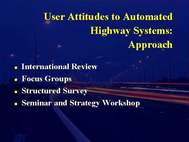 User Attitudes to Automated Highway Systems: Approach n n International Review Focus Groups Structured