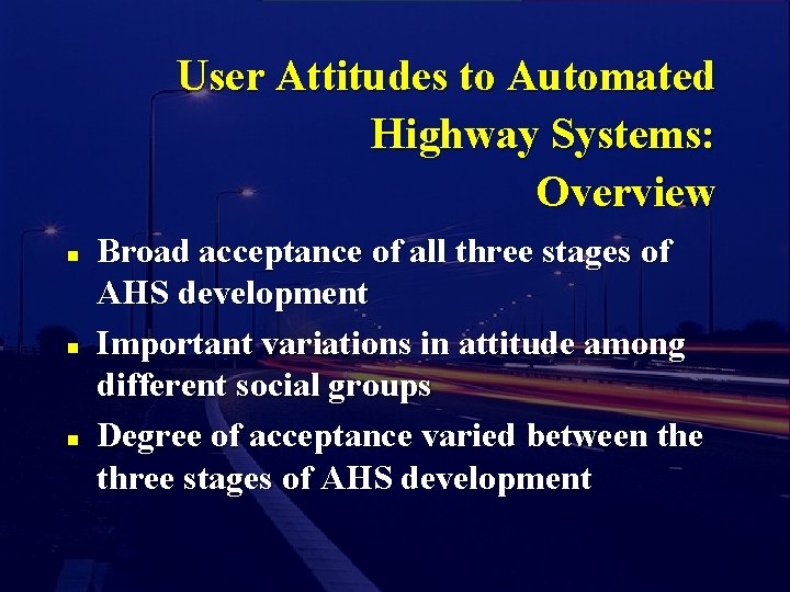 User Attitudes to Automated Highway Systems: Overview n n n Broad acceptance of all