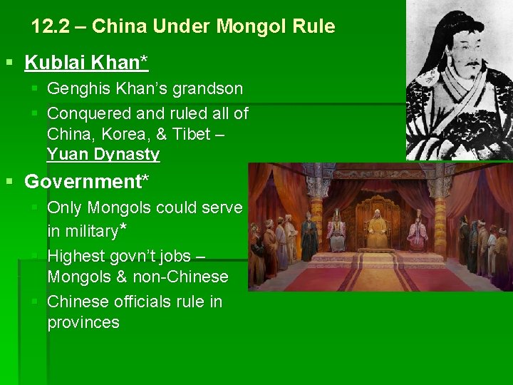 12. 2 – China Under Mongol Rule § Kublai Khan* § Genghis Khan’s grandson
