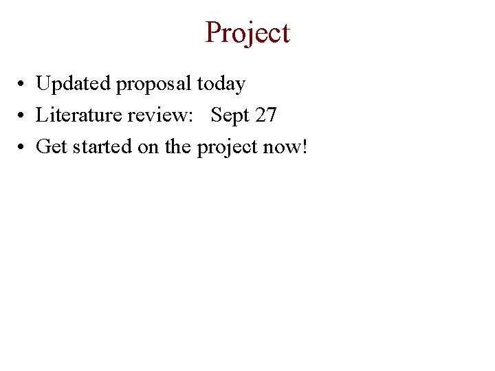 Project • Updated proposal today • Literature review: Sept 27 • Get started on