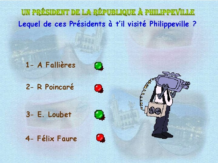 Lequel de ces Présidents à t’il visité Philippeville ? 1 - A Fallières 2