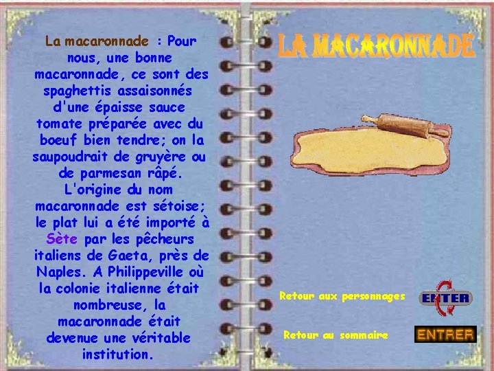 La macaronnade : Pour nous, une bonne macaronnade, ce sont des spaghettis assaisonnés d'une