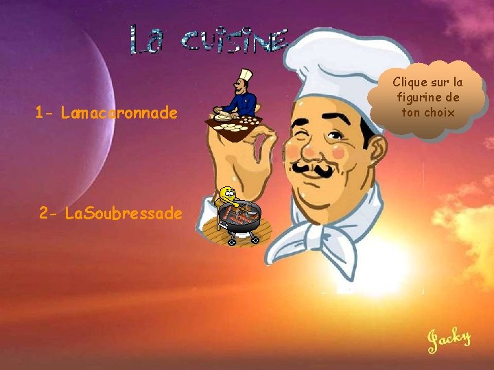 1 - Lamacaronnade 2 - La. Soubressade Clique sur la figurine de ton choix
