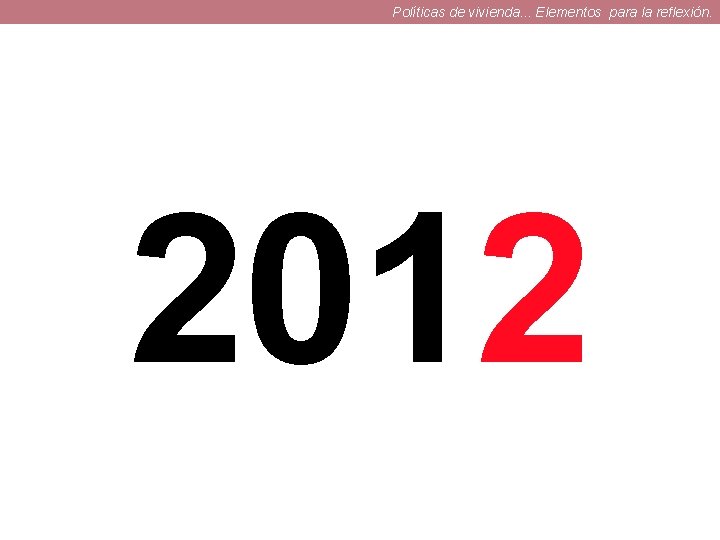 Políticas de vivienda. . . Elementos para la reflexión. 2012 