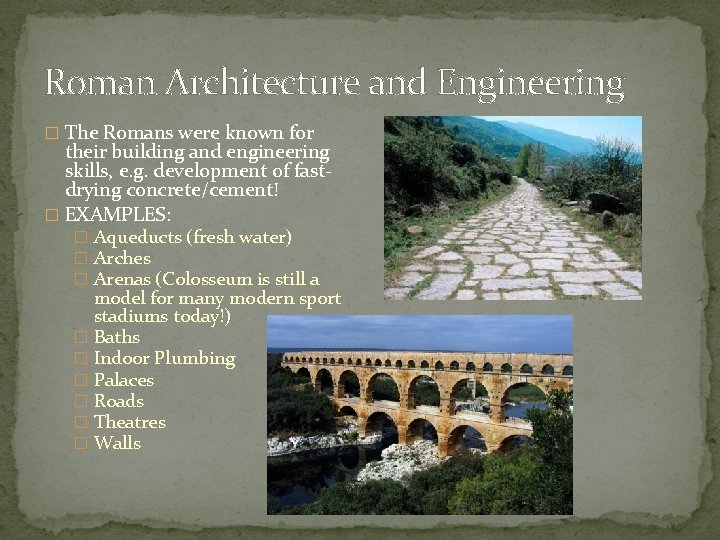 Roman Architecture and Engineering � The Romans were known for their building and engineering Roman Architecture and Engineering � The Romans were known for their building and engineering