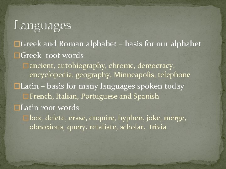Languages �Greek and Roman alphabet – basis for our alphabet �Greek root words � Languages �Greek and Roman alphabet – basis for our alphabet �Greek root words �