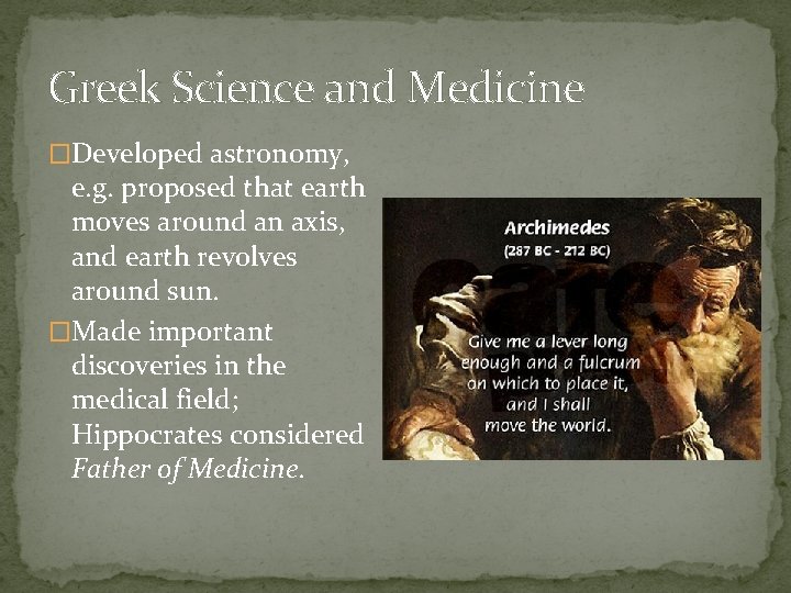 Greek Science and Medicine �Developed astronomy, e. g. proposed that earth moves around an Greek Science and Medicine �Developed astronomy, e. g. proposed that earth moves around an