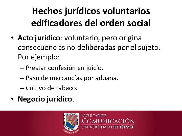Hechos jurídicos voluntarios edificadores del orden social • Acto jurídico: voluntario, pero origina consecuencias
