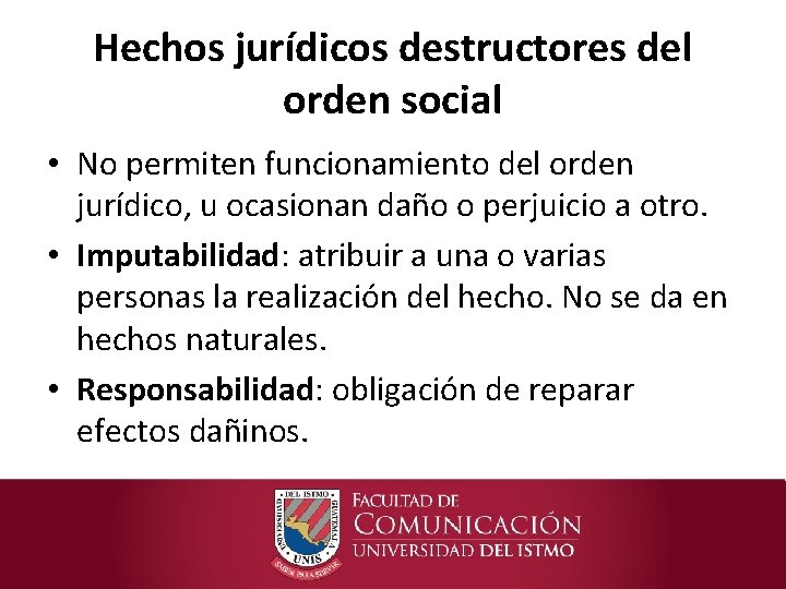 Hechos jurídicos destructores del orden social • No permiten funcionamiento del orden jurídico, u