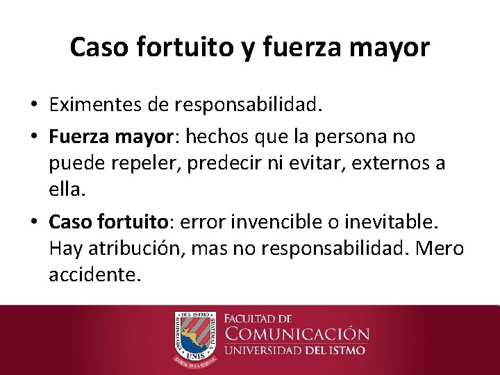 Caso fortuito y fuerza mayor • Eximentes de responsabilidad. • Fuerza mayor: hechos que