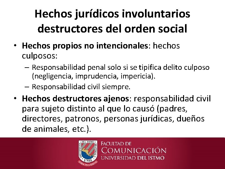 Hechos jurídicos involuntarios destructores del orden social • Hechos propios no intencionales: hechos culposos: