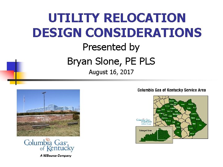 UTILITY RELOCATION DESIGN CONSIDERATIONS Presented by Bryan Slone, PE PLS August 16, 2017 