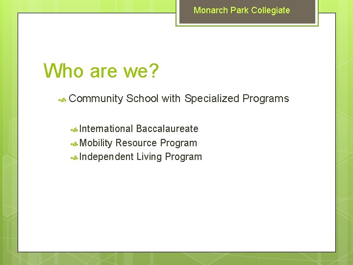 Monarch Park Collegiate Who are we? Community School with Specialized Programs International Baccalaureate Mobility