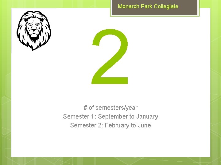 Monarch Park Collegiate 2 # of semesters/year Semester 1: September to January Semester 2:
