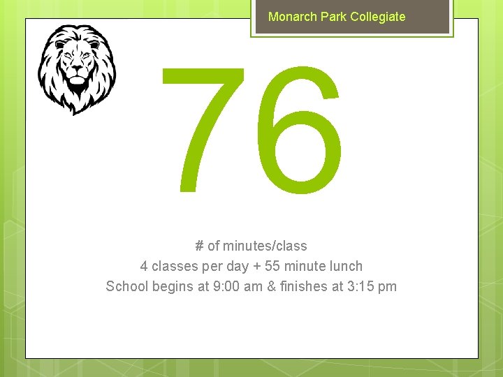 Monarch Park Collegiate 76 # of minutes/class 4 classes per day + 55 minute
