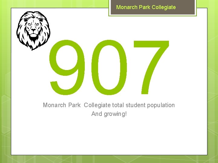 Monarch Park Collegiate 907 Monarch Park Collegiate total student population And growing! 