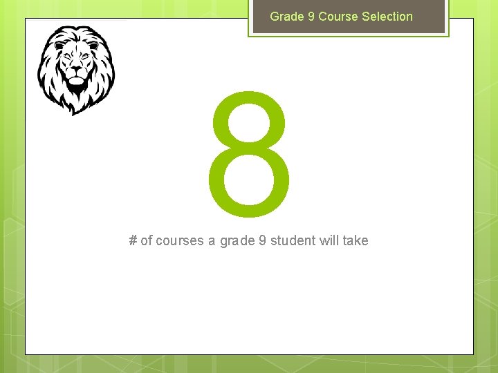 Grade 9 Course Selection 8 # of courses a grade 9 student will take