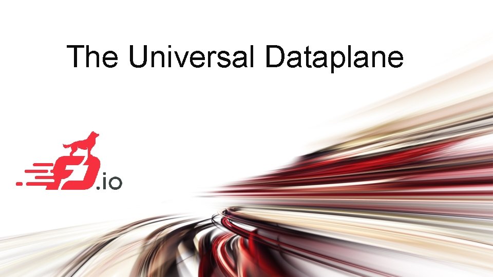 The Universal Dataplane 