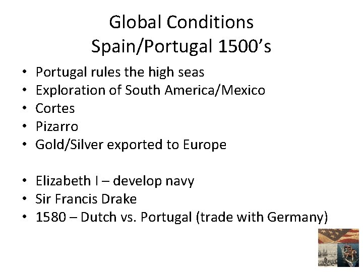 Global Conditions Spain/Portugal 1500’s • • • Portugal rules the high seas Exploration of