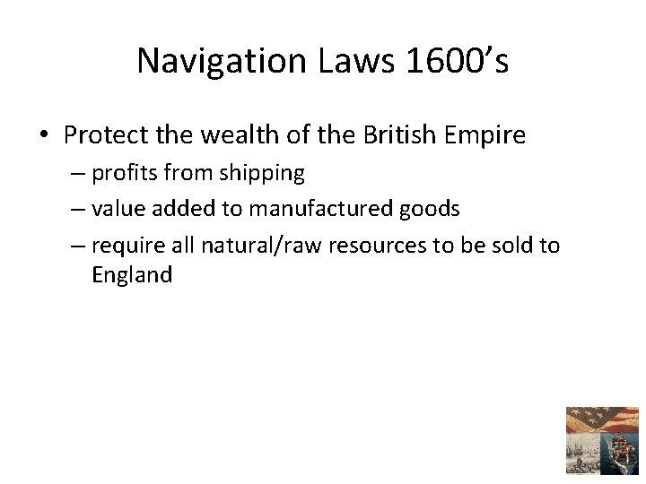 Navigation Laws 1600’s • Protect the wealth of the British Empire – profits from