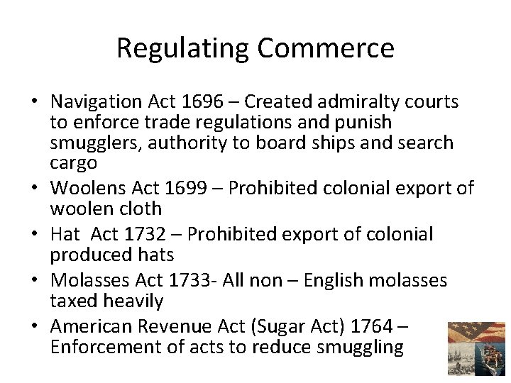 Regulating Commerce • Navigation Act 1696 – Created admiralty courts to enforce trade regulations