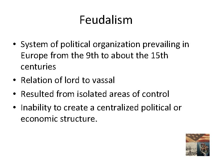 Feudalism • System of political organization prevailing in Europe from the 9 th to