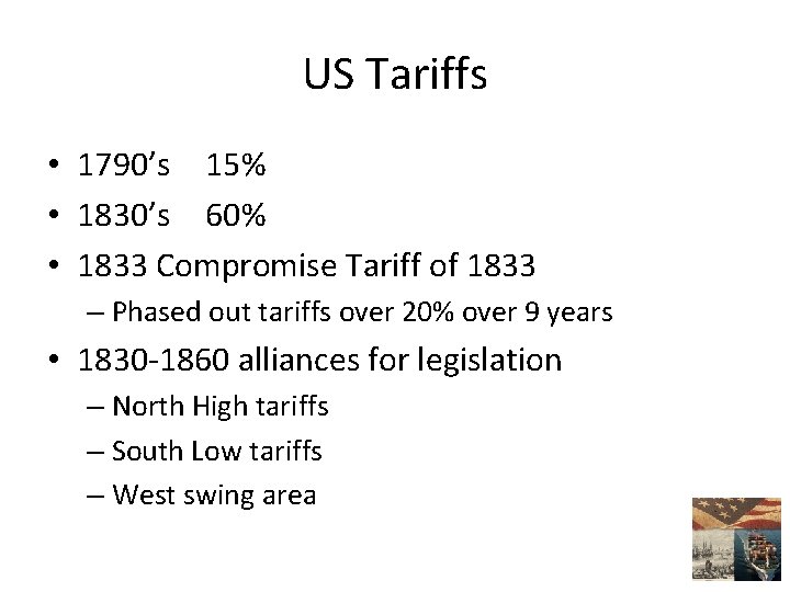 US Tariffs • 1790’s 15% • 1830’s 60% • 1833 Compromise Tariff of 1833