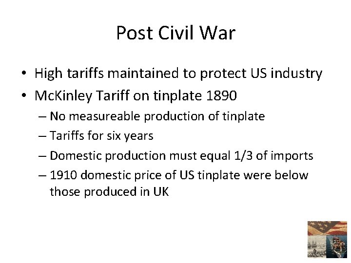 Post Civil War • High tariffs maintained to protect US industry • Mc. Kinley