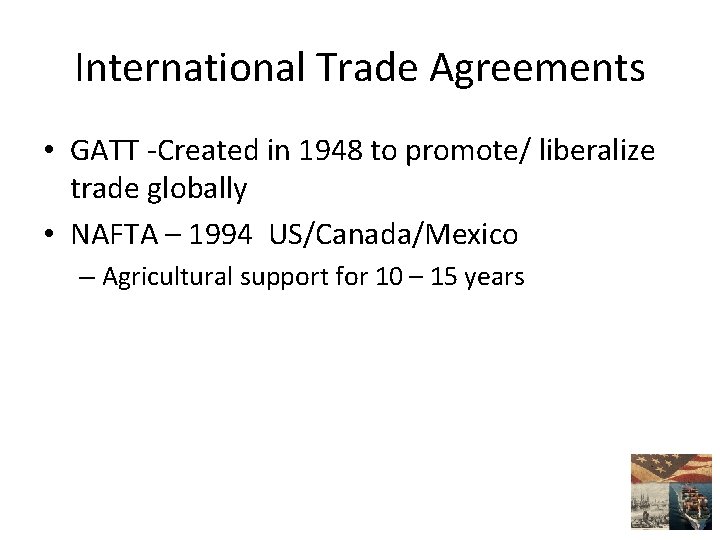 International Trade Agreements • GATT -Created in 1948 to promote/ liberalize trade globally •