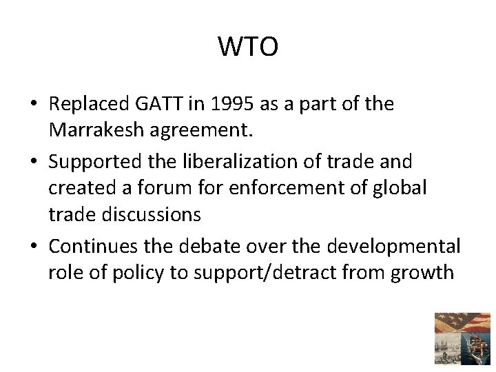 WTO • Replaced GATT in 1995 as a part of the Marrakesh agreement. •